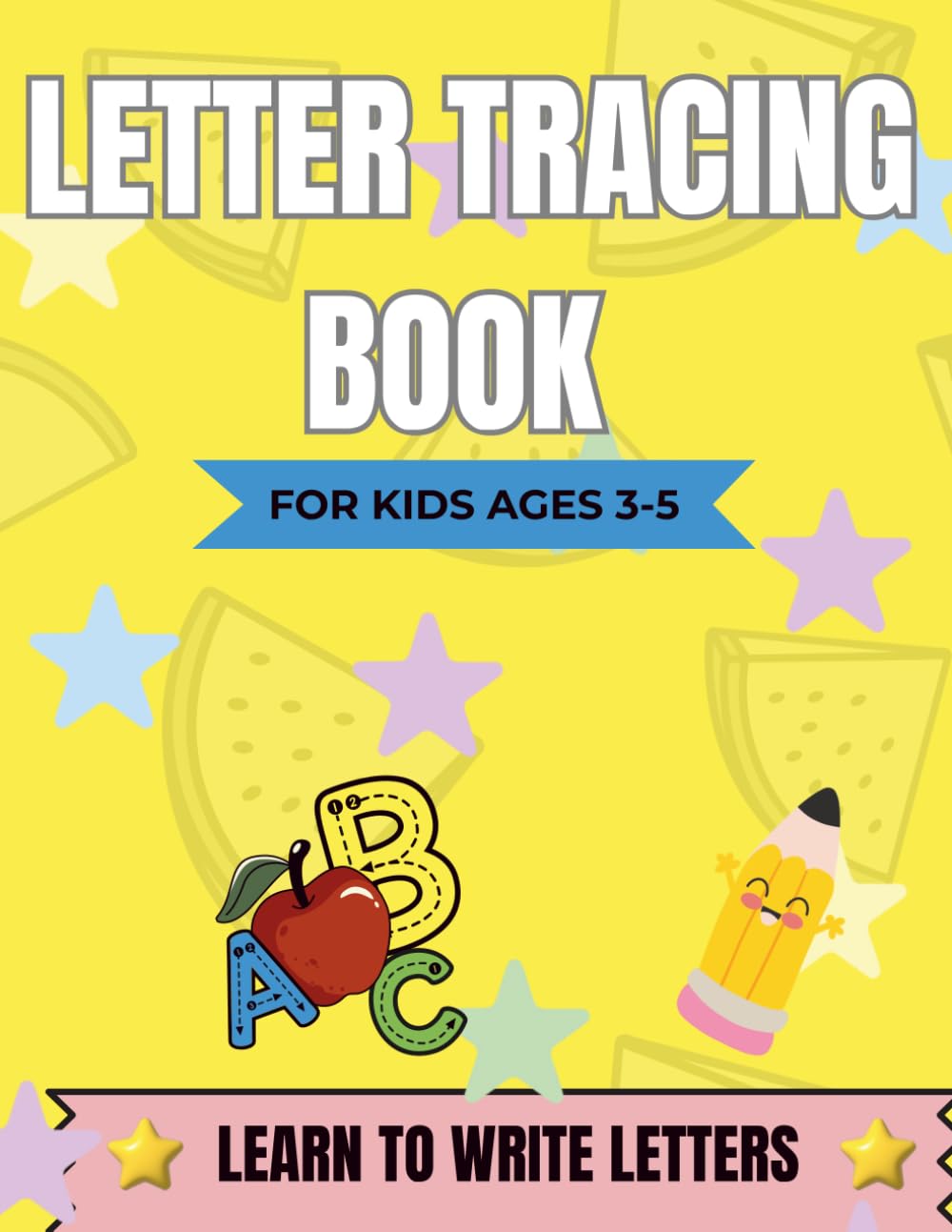Letter Tracing Book for Kids Ages 3–5: Learn to Write Alphabet Letters with Fun Handwriting Practice