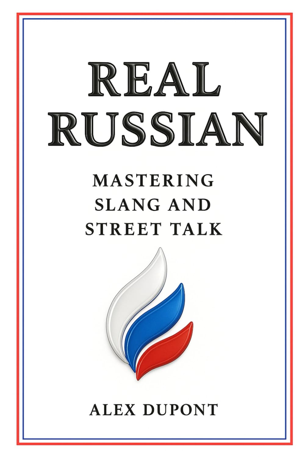 Real Russian – Mastering Slang and Street Talk (Learning Russian)