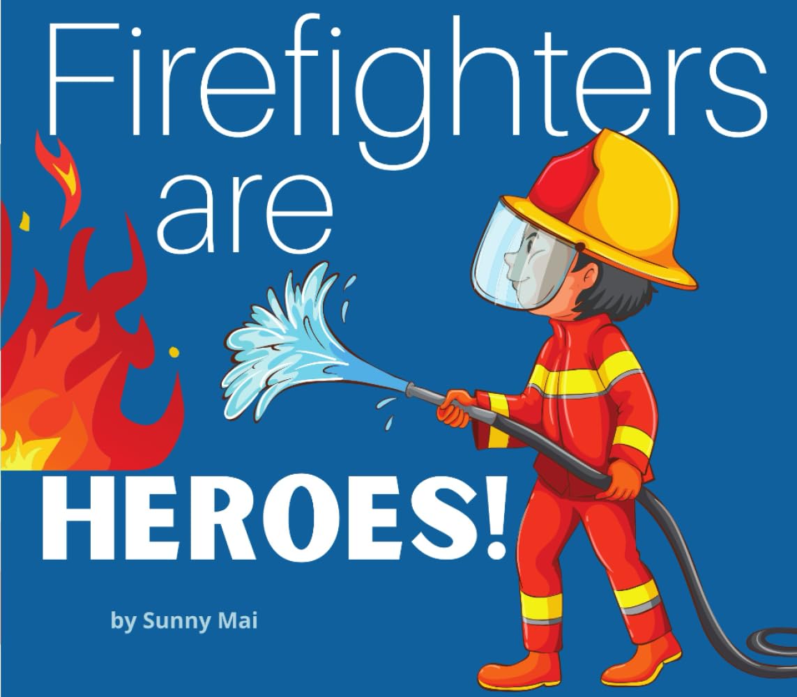 Firefighters Are Heroes!: A children's storybook about firefighters