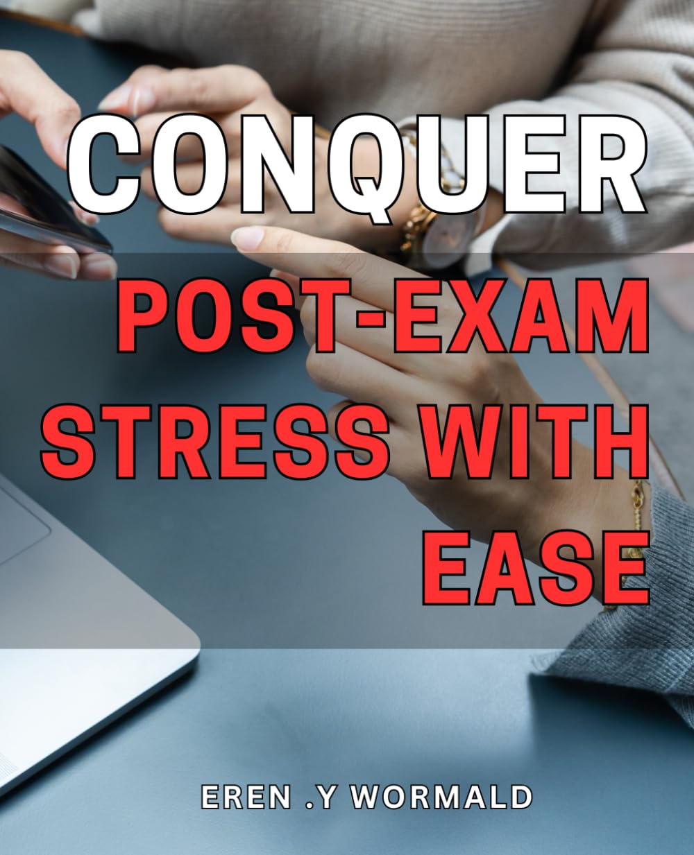 Conquer Post-Exam Stress with Ease: Overcome Test Anxiety and Find Peace of Mind: The Ultimate Guide to Managing Post-Exam Stress on Your Way to Success.