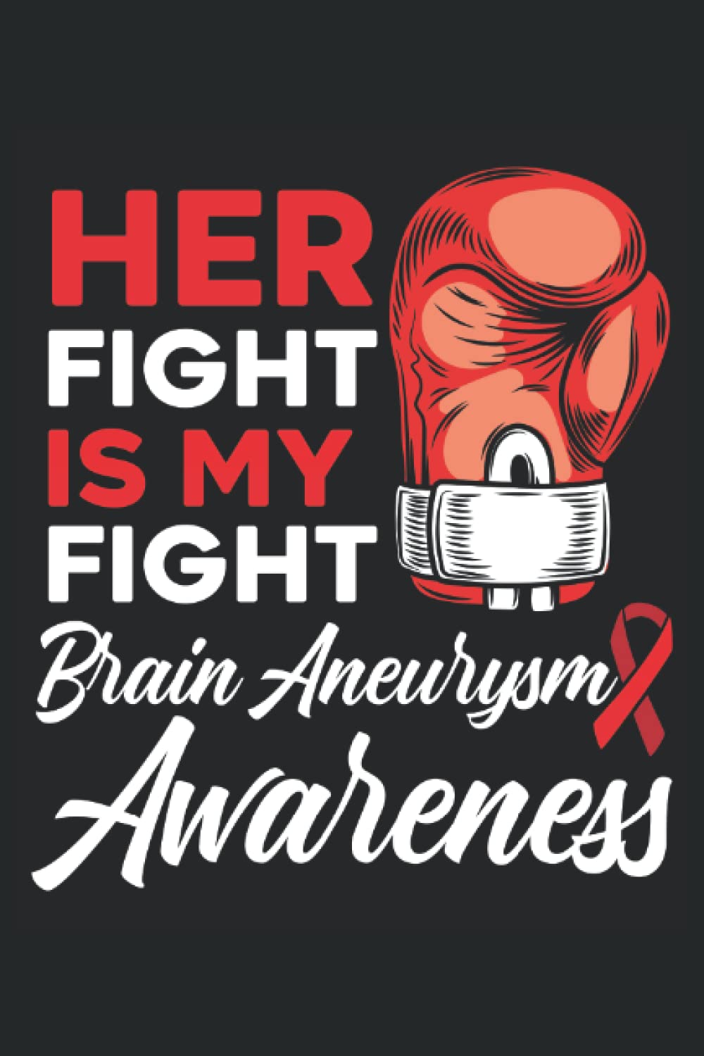 Her Fight is My Fight Brain Aneurysm Awareness Journal Notebook: Brain Aneurysm Awareness Journal, Diary, Notebook 6 x 9 inches with 120 pages ... Aneurysm Survivor and Brain Aneurysm Family.