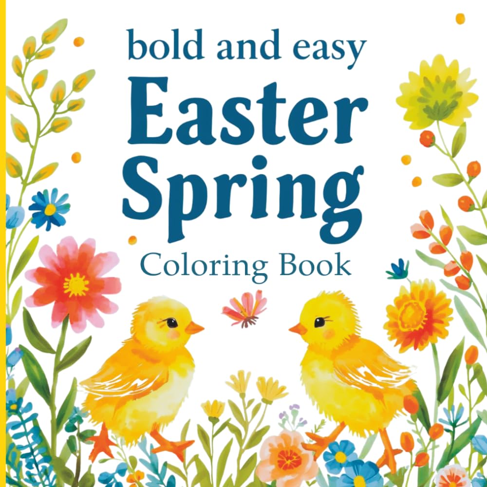 Bold and Easy Easter Spring Coloring Book: Cute Bunnies, Easter Eggs and Spring Flowers | Simple and Relaxing Coloring Pages for Adults, Teens and Beginners