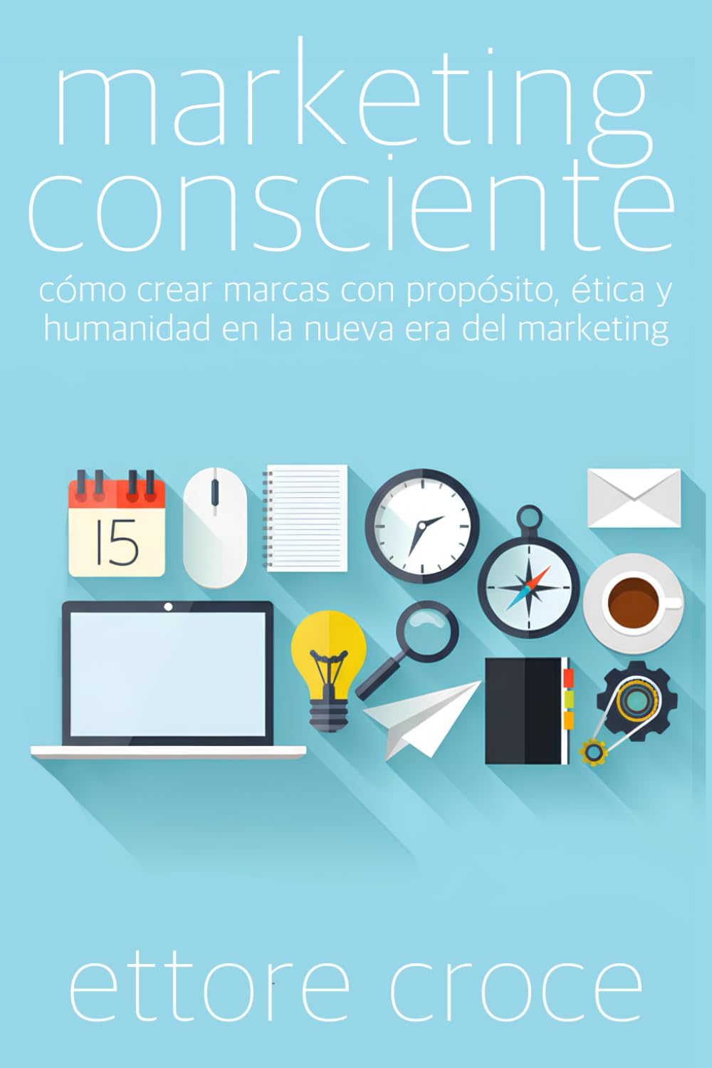 Marketing Consciente: Cómo crear marcas con propósito, ética y humanidad en la nueva era del marketing (Spanish Edition)      Paperback – November 1, 2025