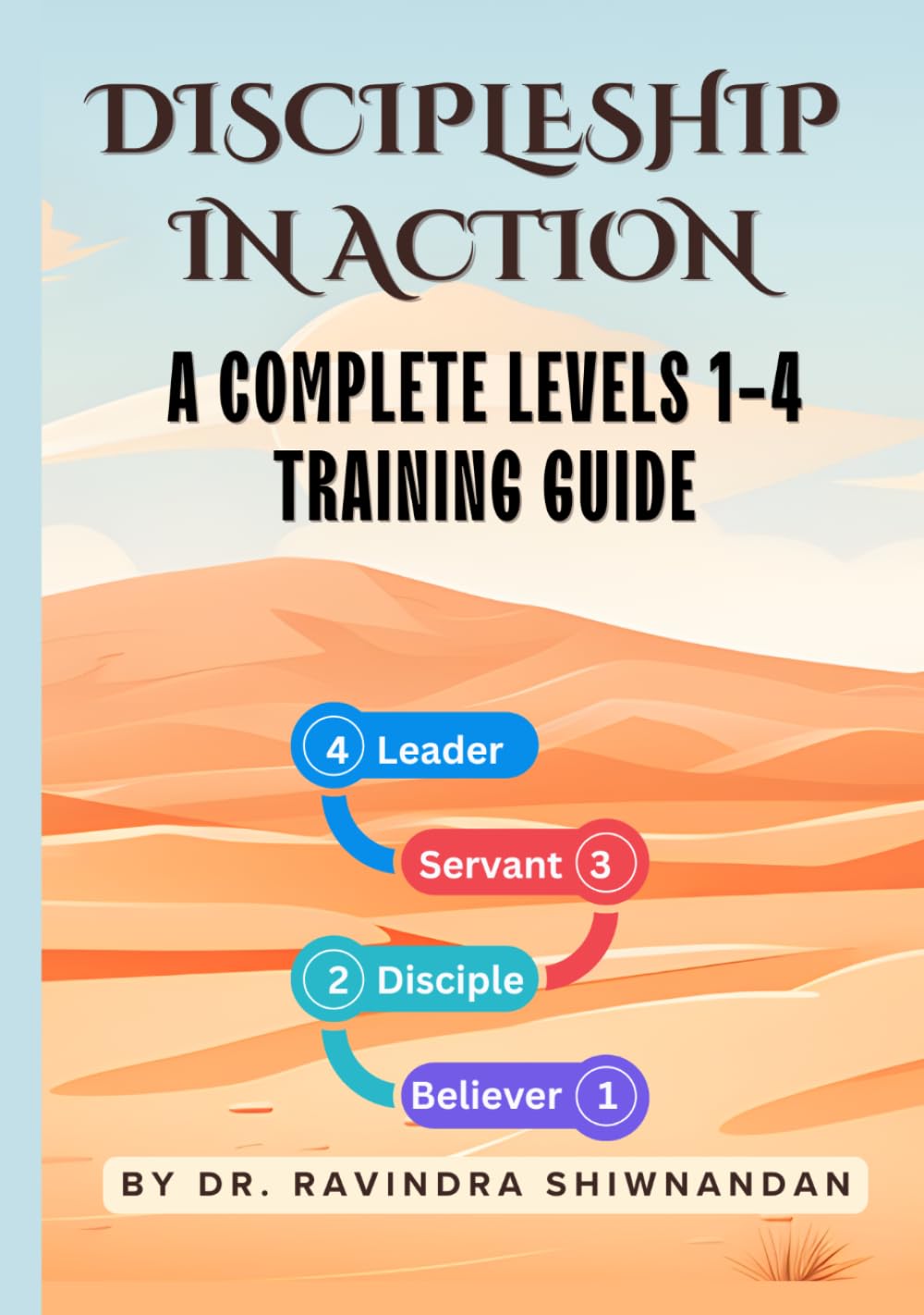 DISCIPLESHIP IN ACTION: A COMPLETE LEVELS 1-4 TRAINING GUIDE