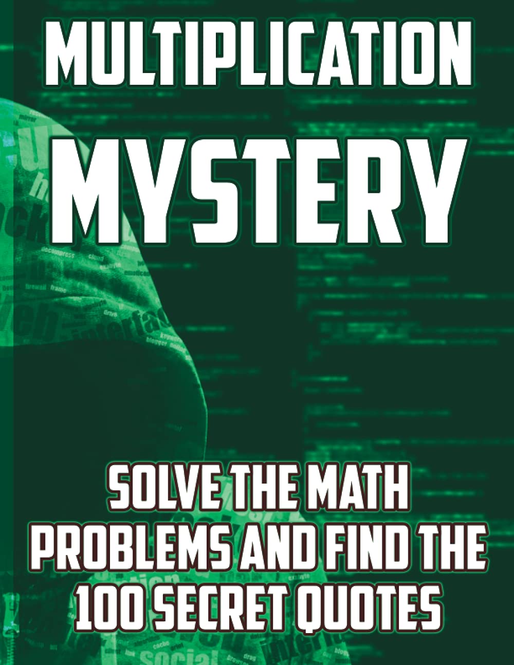 Multiplication Mystery - Solve the Math Problems and Find the 100 Secret Quotes: Practice times tables with 100 games and reveal famous quotations about life and success