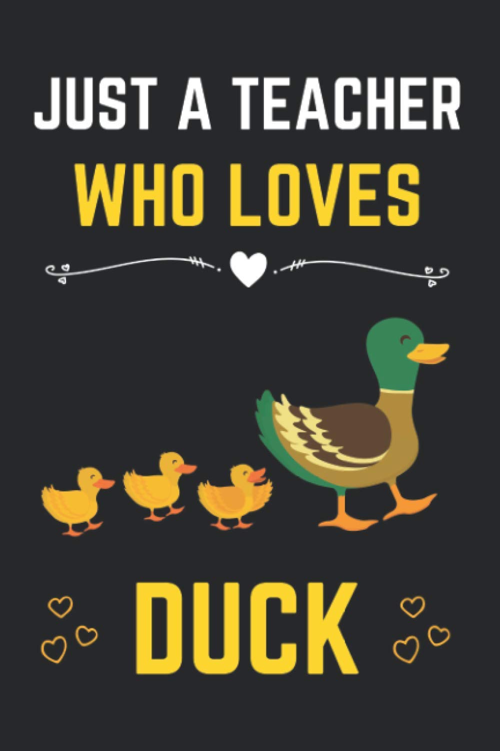 Just a Teacher Who Loves Duck: Cute Notebook for Duck Lover Teacher. Blank Lined Ruled diary for kids and women Who loves Duck.