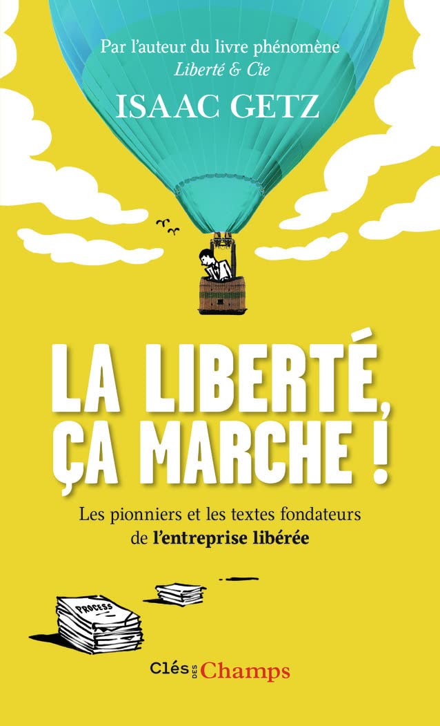La liberté, ça marche !: L'entreprise libérée : Les textes qui l'ont inspirée - les pionniers qui l'ont bâtie