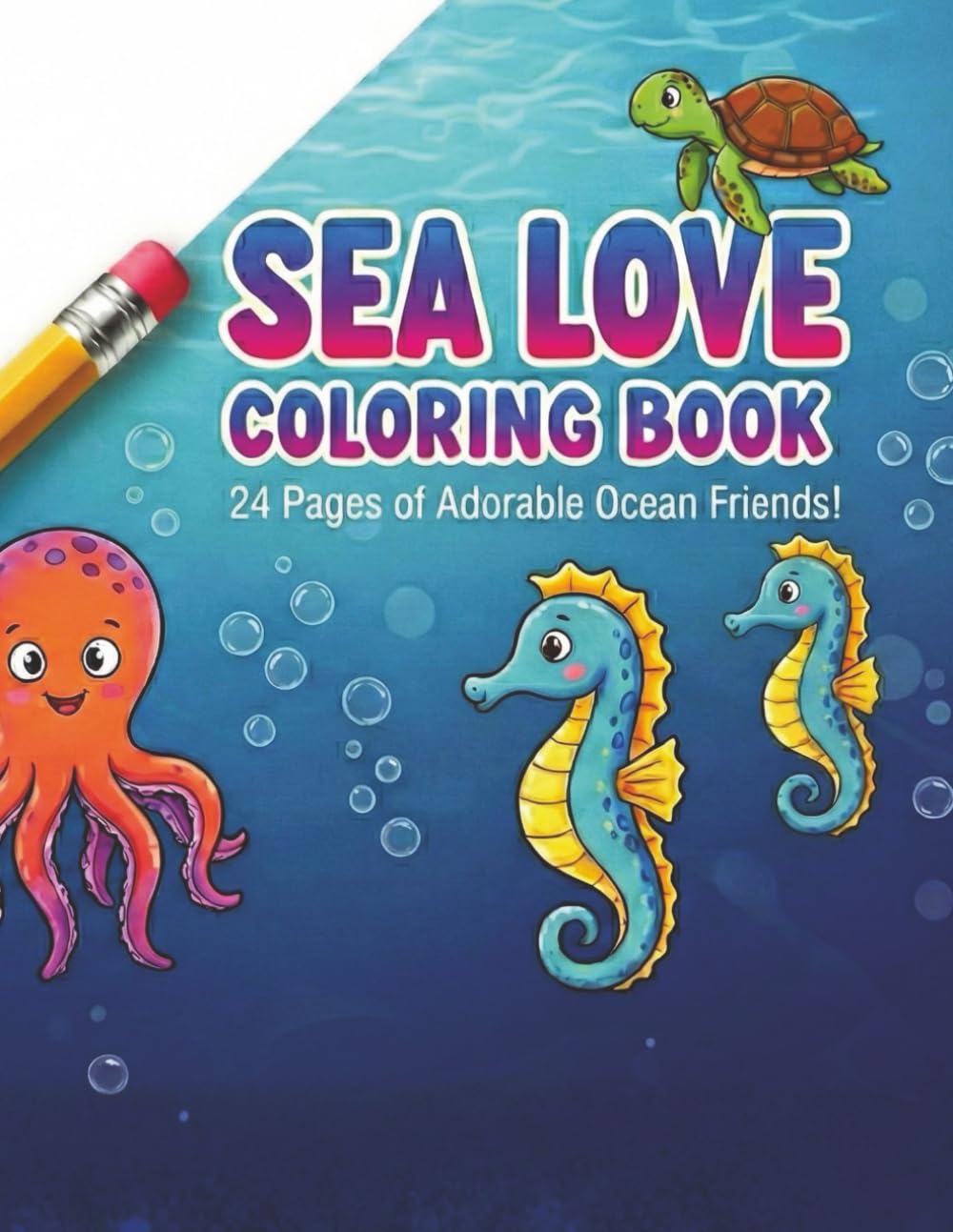 Sea Love Coloring Book: 24 Pages of Adorable Ocean Friends!