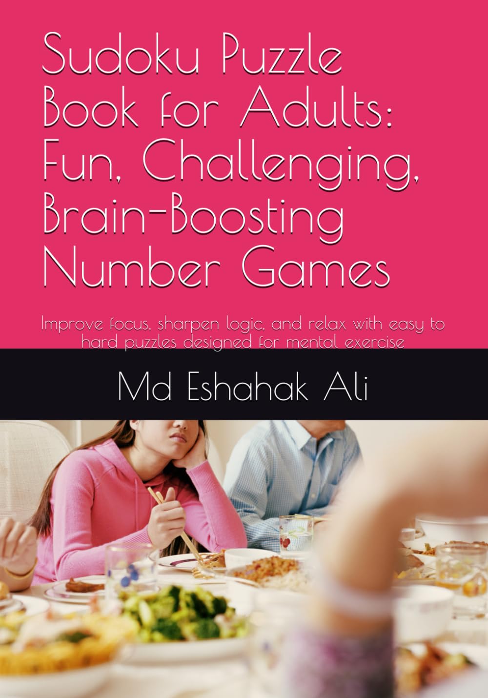 Sudoku Puzzle Book for Adults: Fun, Challenging, Brain-Boosting Number Games: Improve focus, sharpen logic, and relax with easy to hard puzzles designed for mental exercise