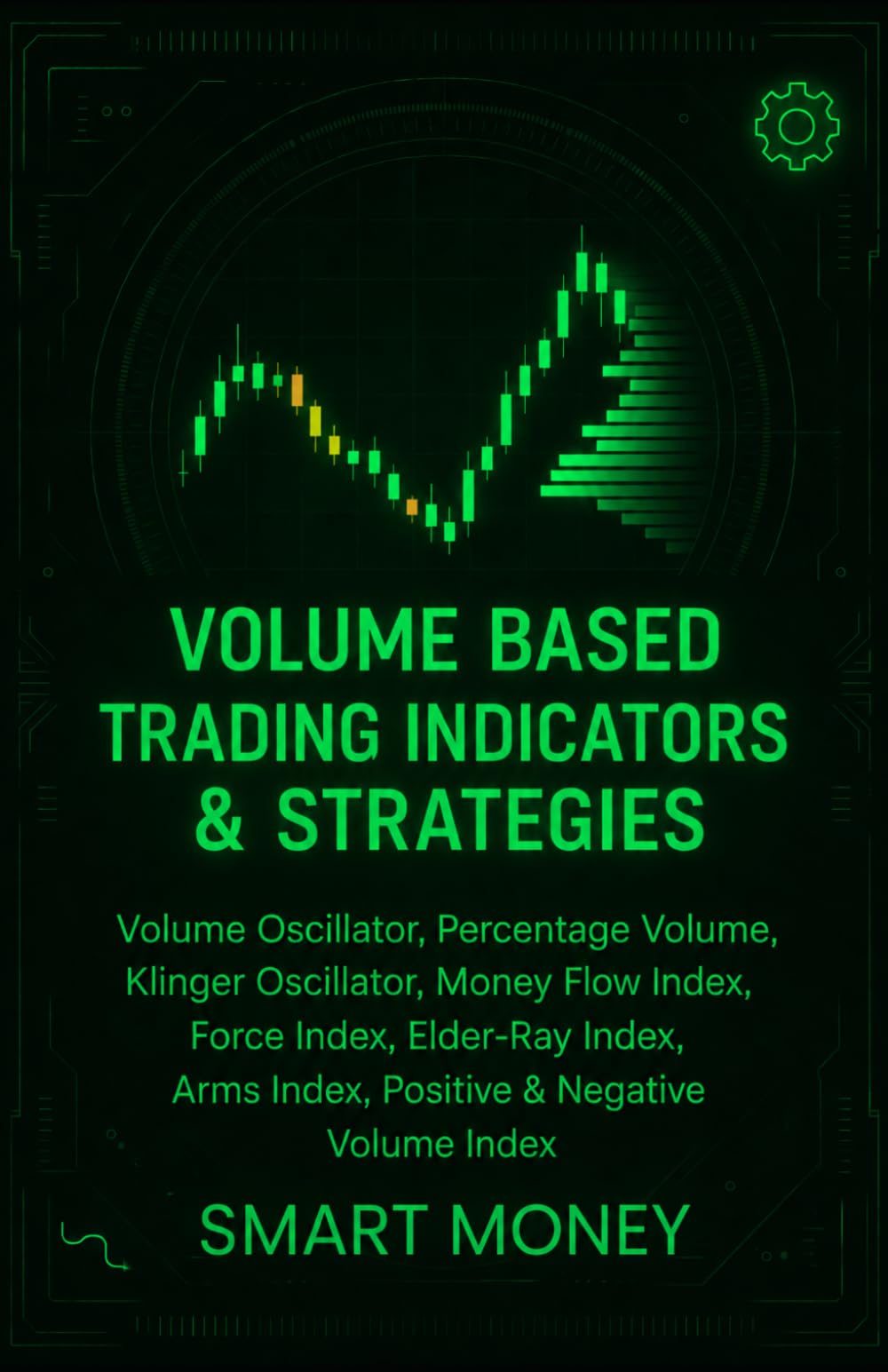 Volume Based Trading Indicators & Strategies: Volume Oscillator, Percentage Volume, Klinger Oscillator, Money Flow Index, Force Index, Elder-Ray ... Volume Index (Volume Analysis & Strategies)