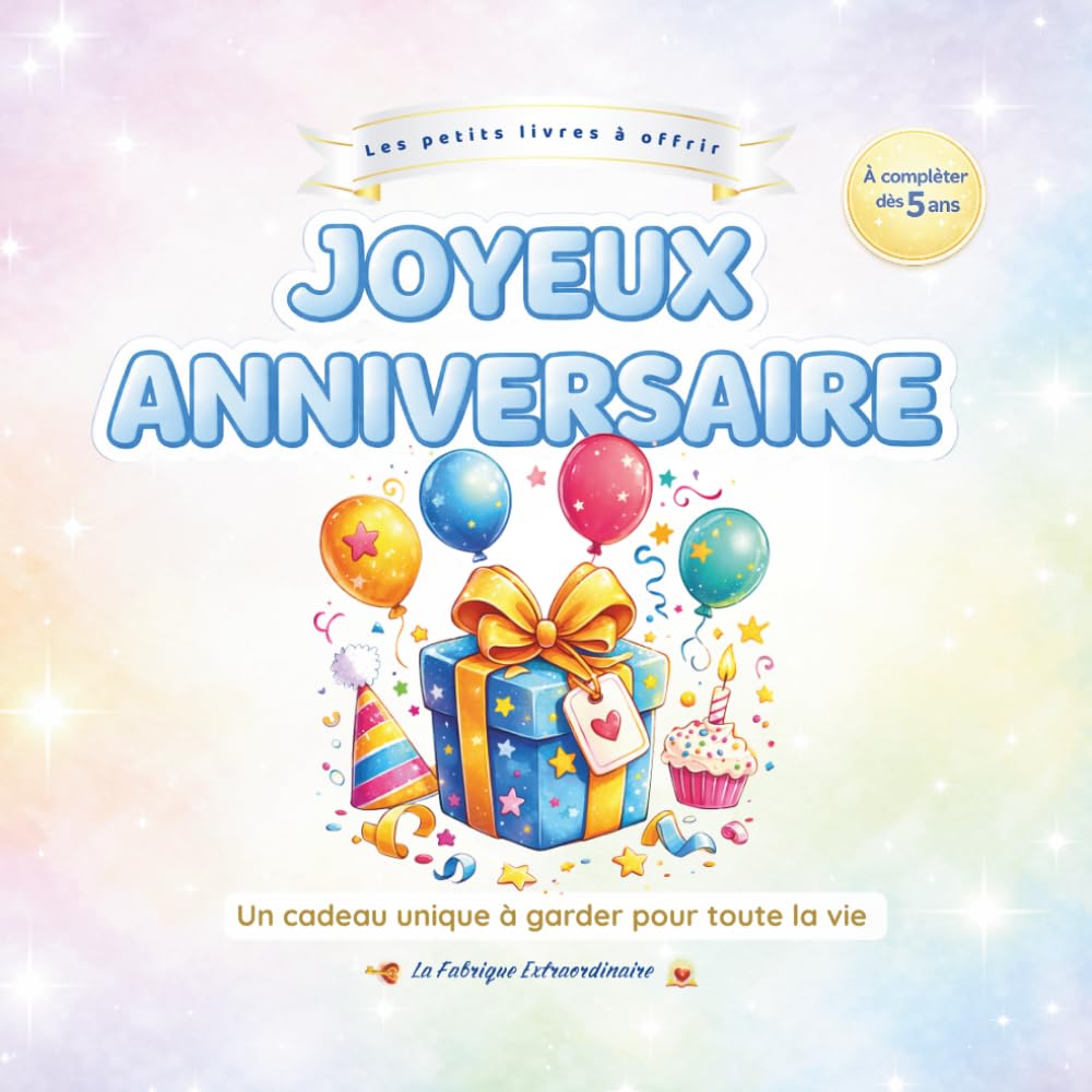 Joyeux Anniversaire: Livre cadeau à compléter par un enfant dès 5 ans pour un anniversaire | Cadeau original et personnalisé | Livre souvenir à offrir en cadeau d'anniversaire