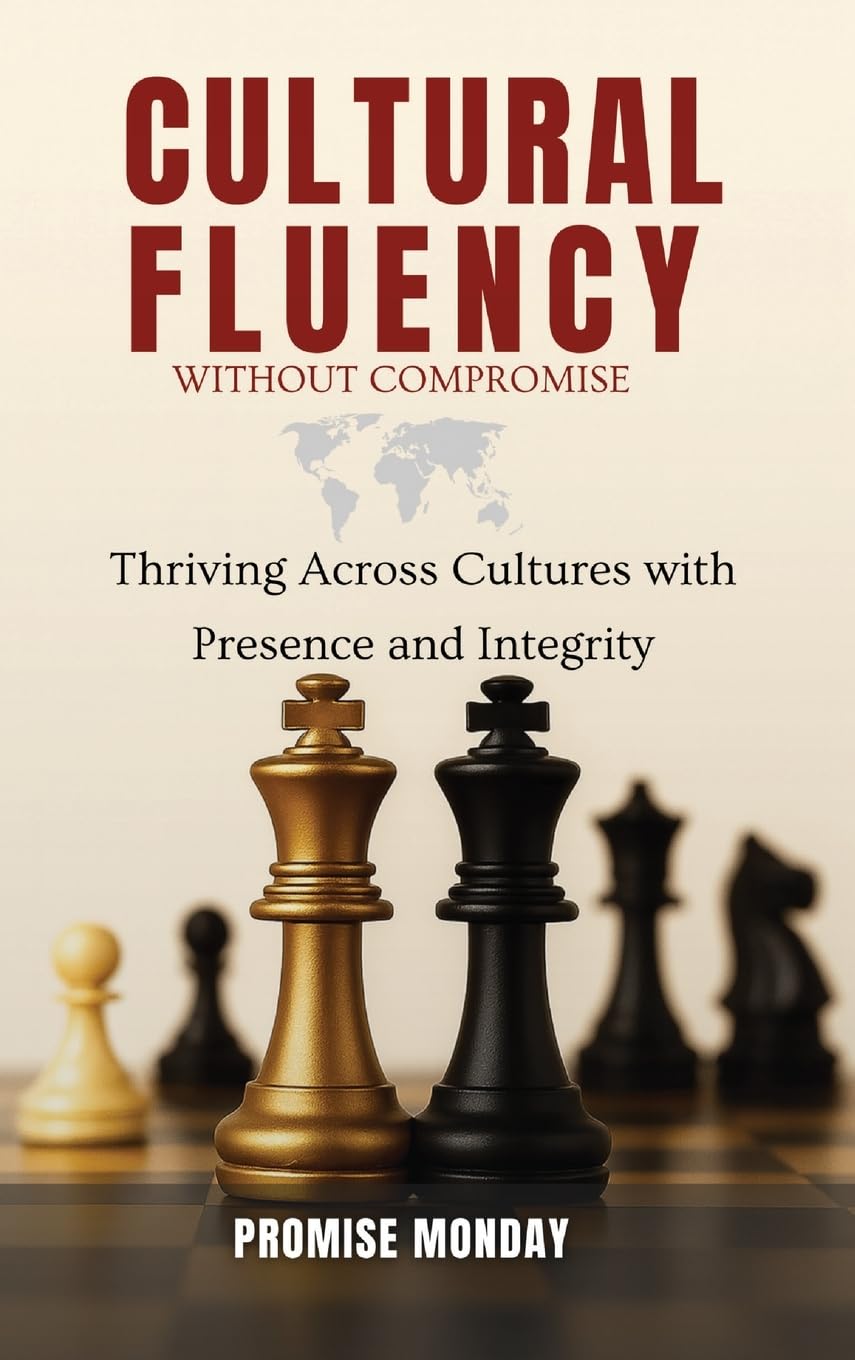 CULTURAL FLUENCY WITHOUT COMPROMISE: Thriving Across Cultures With Presence and Integrity