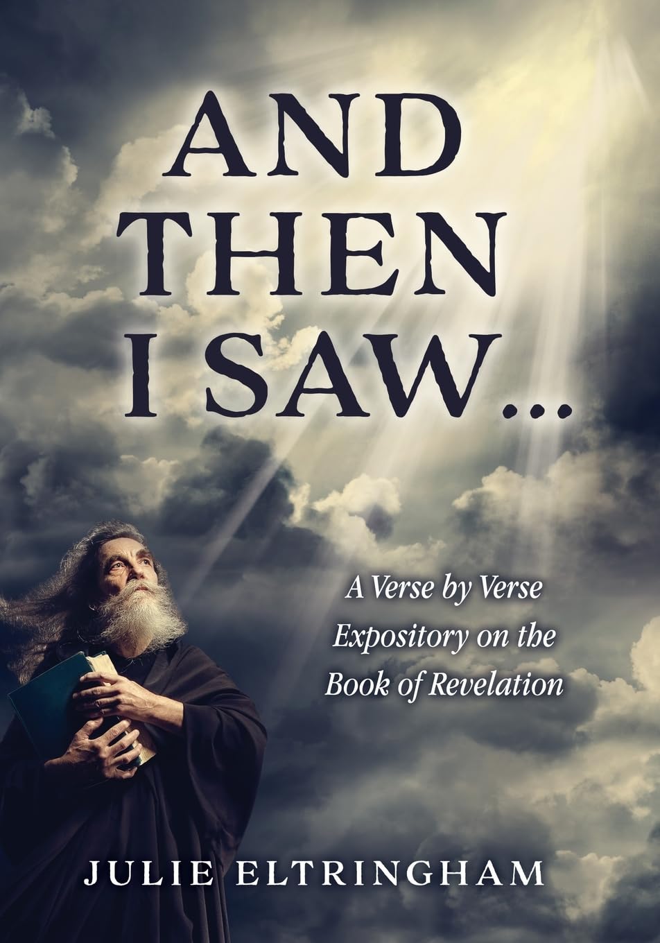 And Then I Saw...: A Verse by Verse Expository on the Book of Revelation: 0