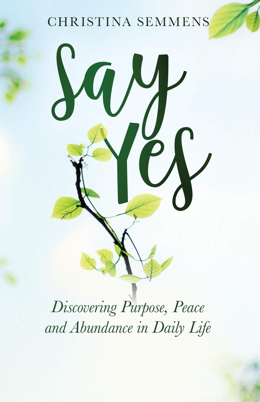 Say Yes: Discovering Purpose, Peace and Abundance in Daily Life (Bilingual English & Spanish Version)