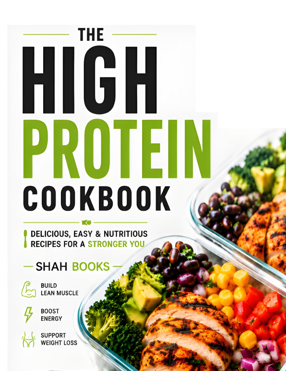 The High Protein Meal Prep Cookbook: Easy High-Protein Recipes for Weight Loss, Muscle Growth & Healthy Weekly Meal Prep