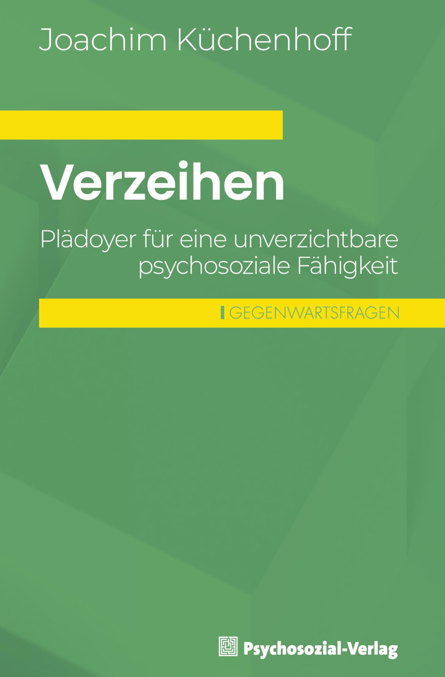 Verzeihen: Plädoyer für eine unverzichtbare psychosoziale Fähigkeit