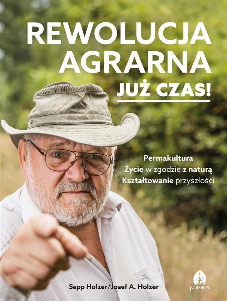 Rewolucja agrarna Już czas!: Permakultura, Życie w zgodzie z naturą, Kształtowanie przyszłości