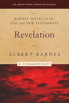 Barnes Notes on the Old and New Testaments Revelation, Part 1 Illustrated