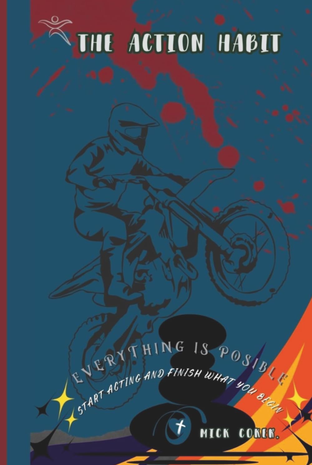 The Action Habit: The Practical System for Creating Success Through Action, The Science of Doing What Matter Most.