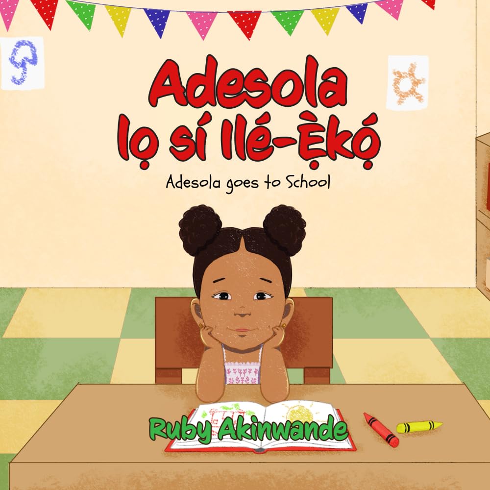 Adesola lo sí Ilé-eko: Adesola goes to School (Adesola Series: Yoruba-English Bilingual Books for Children)