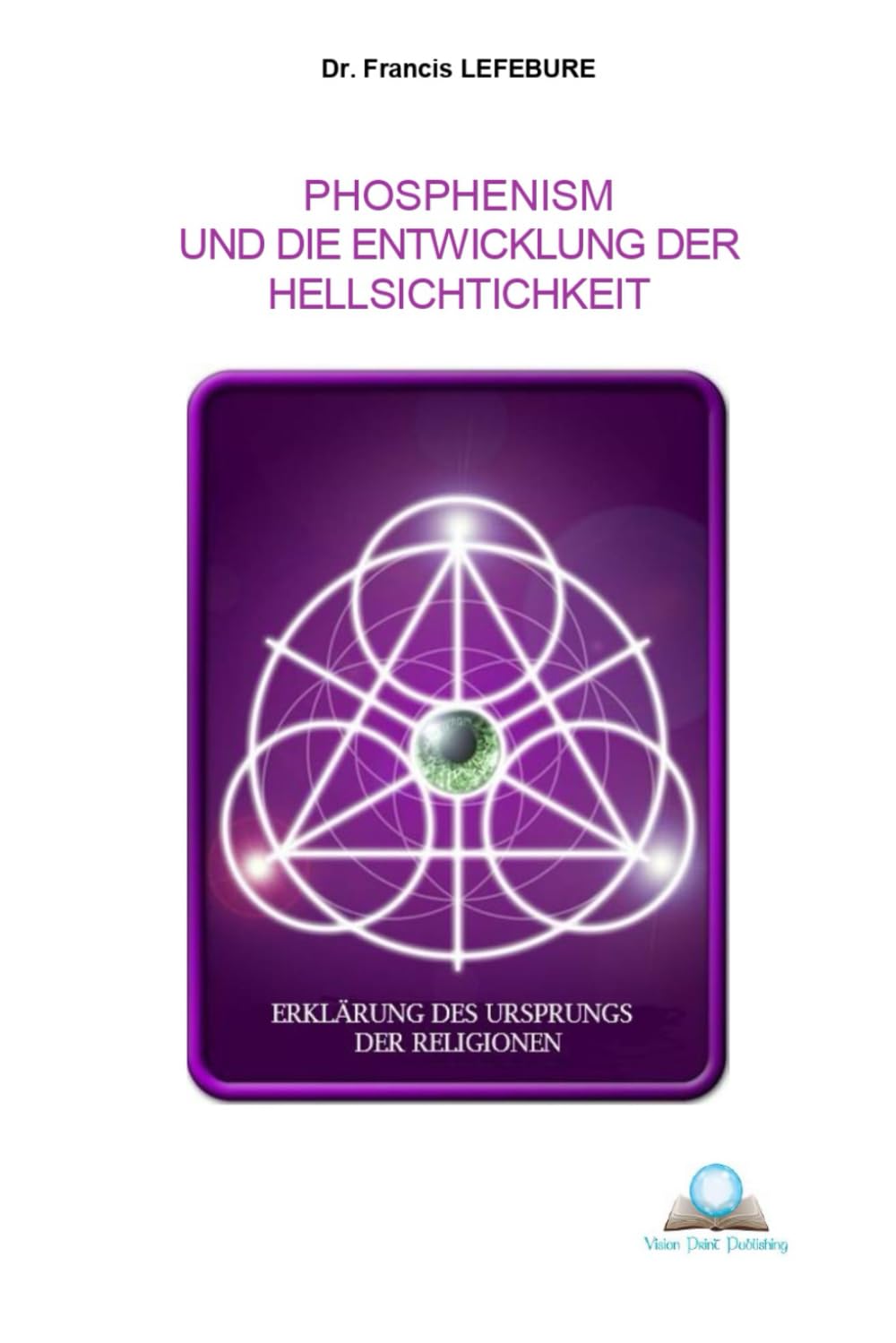 Phosphenism und die Entwicklung der Hellsichtigkeit: Neue Erklärung für den Ursprung der Religionen