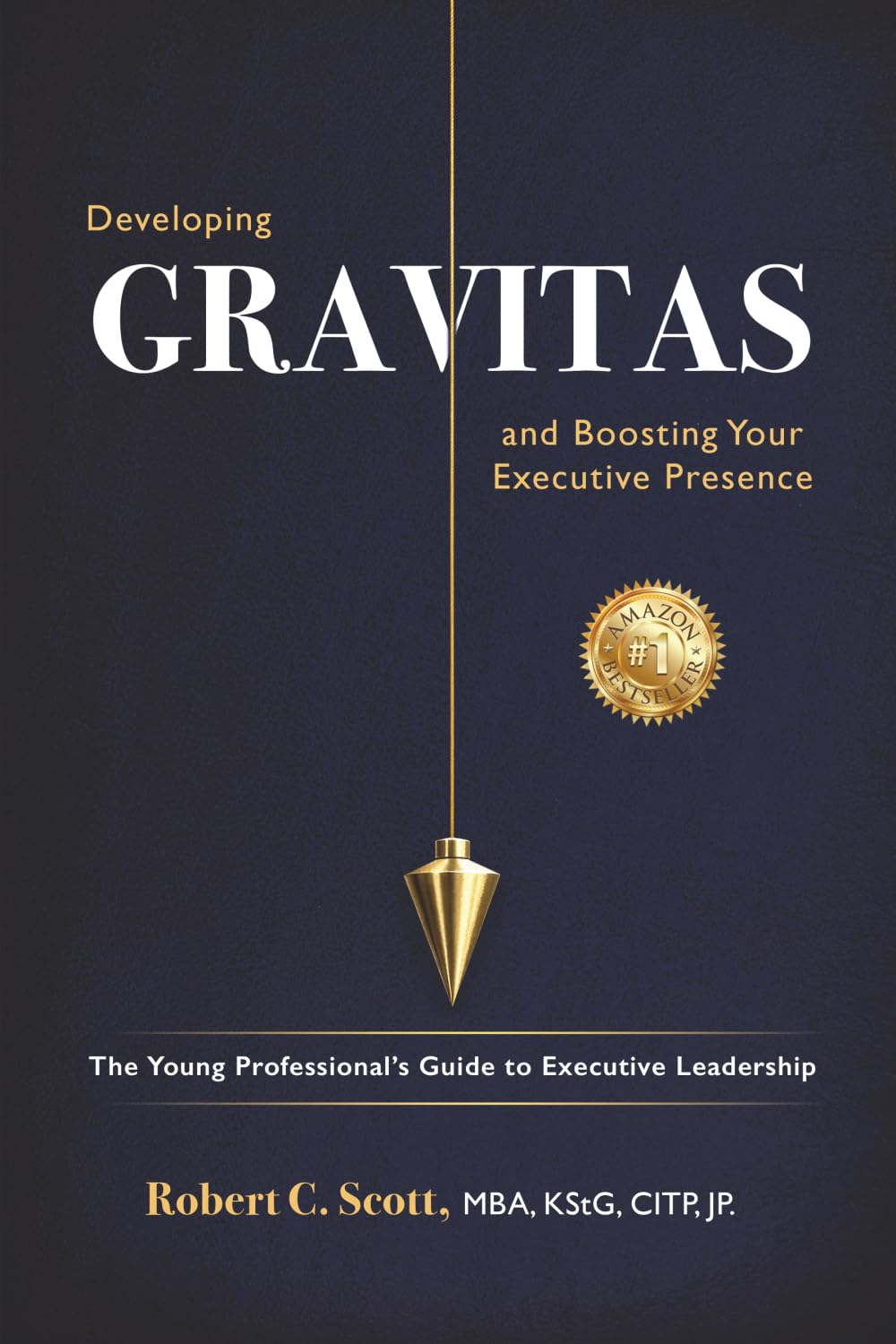 Developing Gravitas and Boosting Your Executive Presence: The Young Professional’s Guide to Executive Leadership