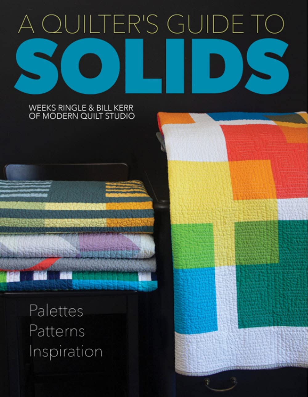 Modern Quilt Studio A Quilter's Guide to Solids Book