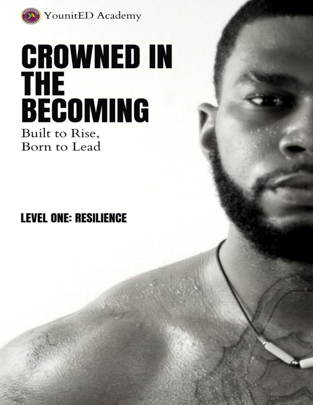 Crowned In The Becoming: Built to Rise, Born to Lead: Level One: Resilience