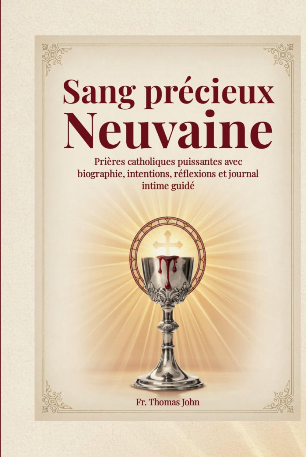 Sang précieux Neuvaine: Prières catholiques puissantes avec biographie, intentions, réflexions et journal intime guidé