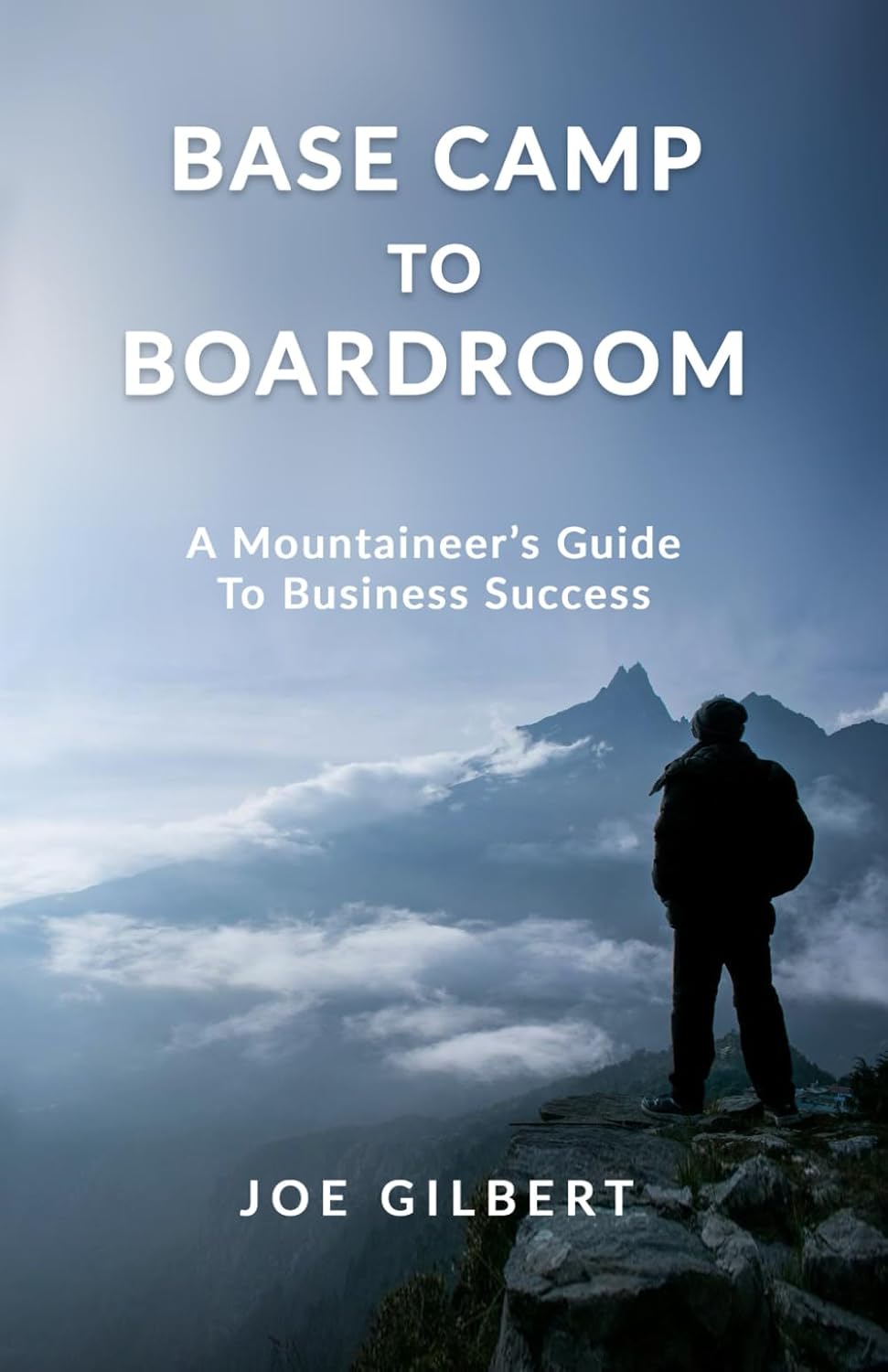 Base Camp to Boardroom: A Mountaineer’s Guide To Business Success