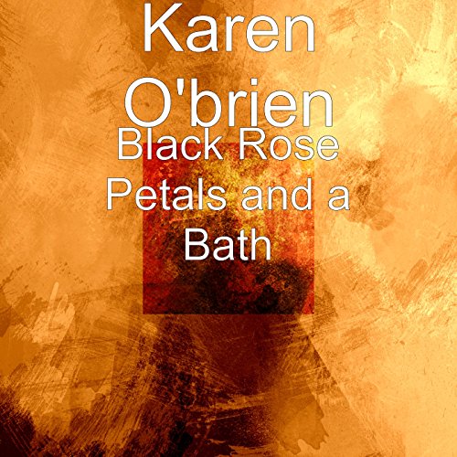 Black Rose Petals and a Bath [Explicit]