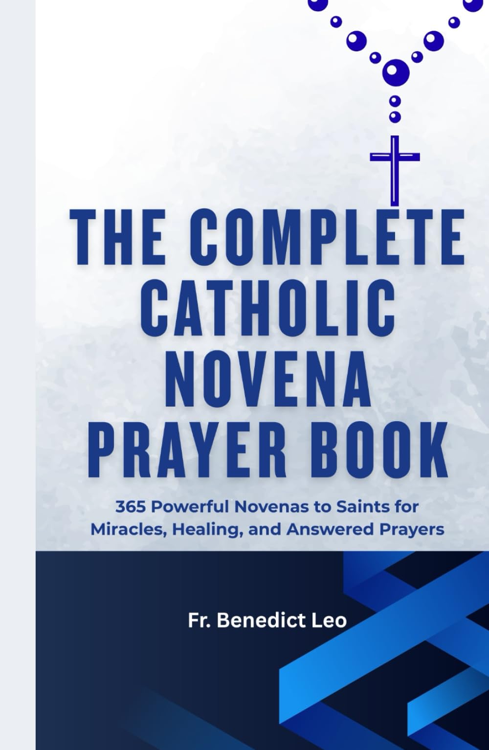 The Complete Catholic Novena Prayer Book: 365 Powerful Novenas to Saints for Miracles, Healing, and Answered Prayers