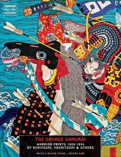 The Savage Samurai: Warrior Printse€ˆ1800-1899 by Kuniyoshi, Yoshitoshi & Others (Ukiyo-e Master Series)