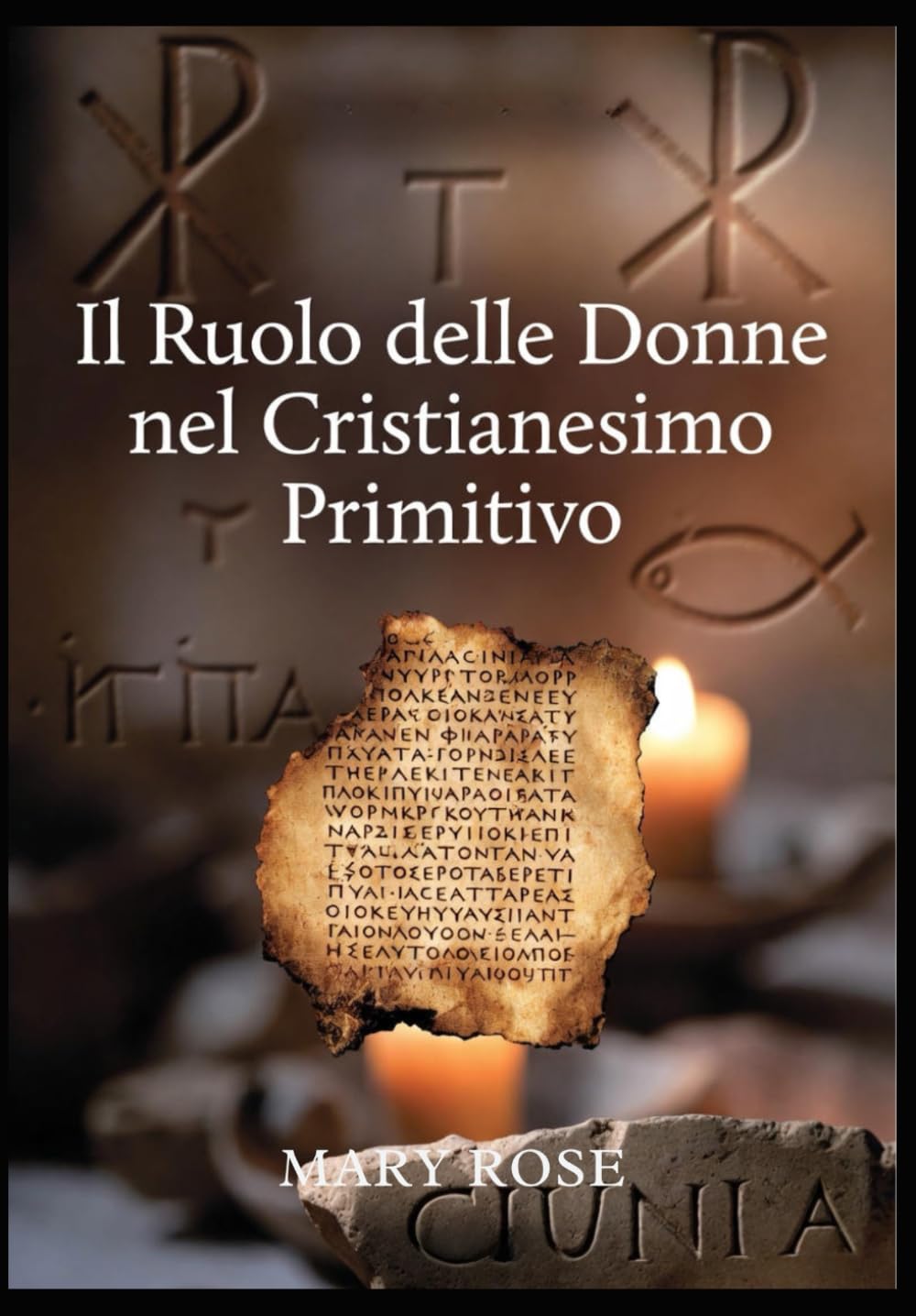 Il Ruolo delle Donne nel Cristianesimo Primitivo: Da Maria Maddalena a Giunia: storia di un patrimonio rimosso: Storia dimenticata delle prime comunità cristiane - Da Maria Maddalena alle diaconesse