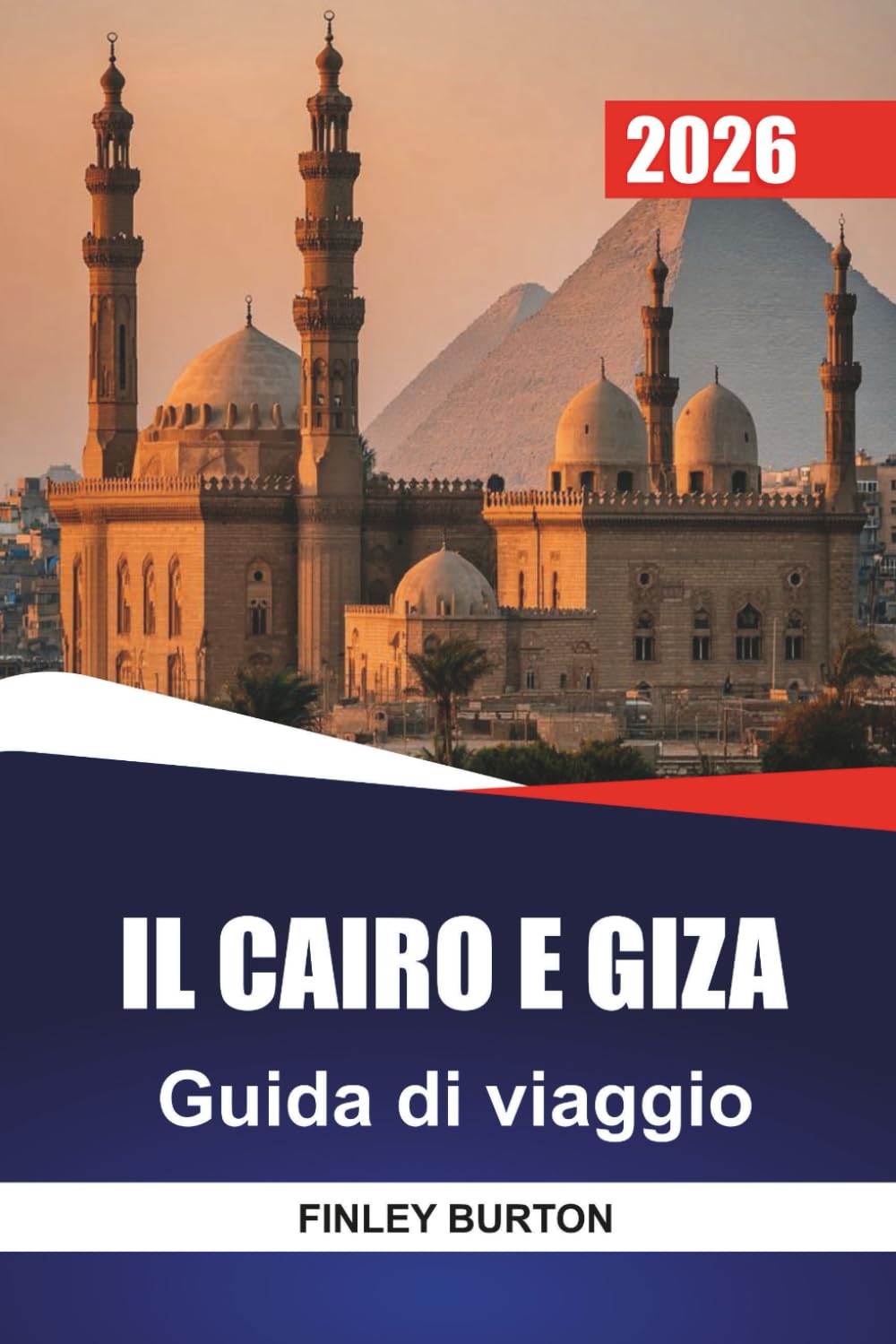 IL CAIRO E GIZA Guida di viaggio 2026: Itinerari realistici, budget onesti e approfondimenti locali per i visitatori alla prima esperienza