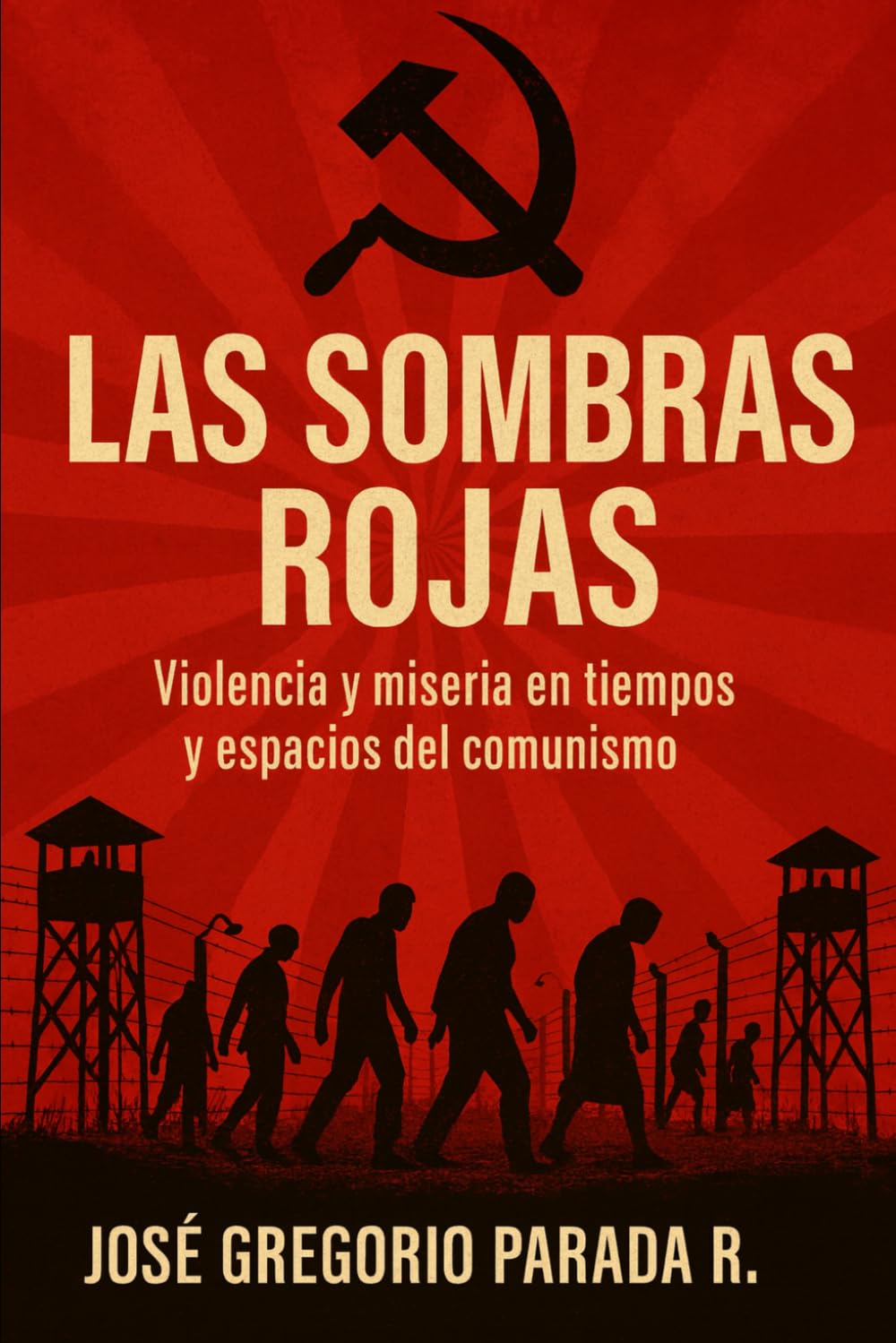 LAS SOMBRAS ROJAS: VIOLENCIA Y MISERIA EN TIEMPOS Y ESPACIOS DEL COMUNISMO
