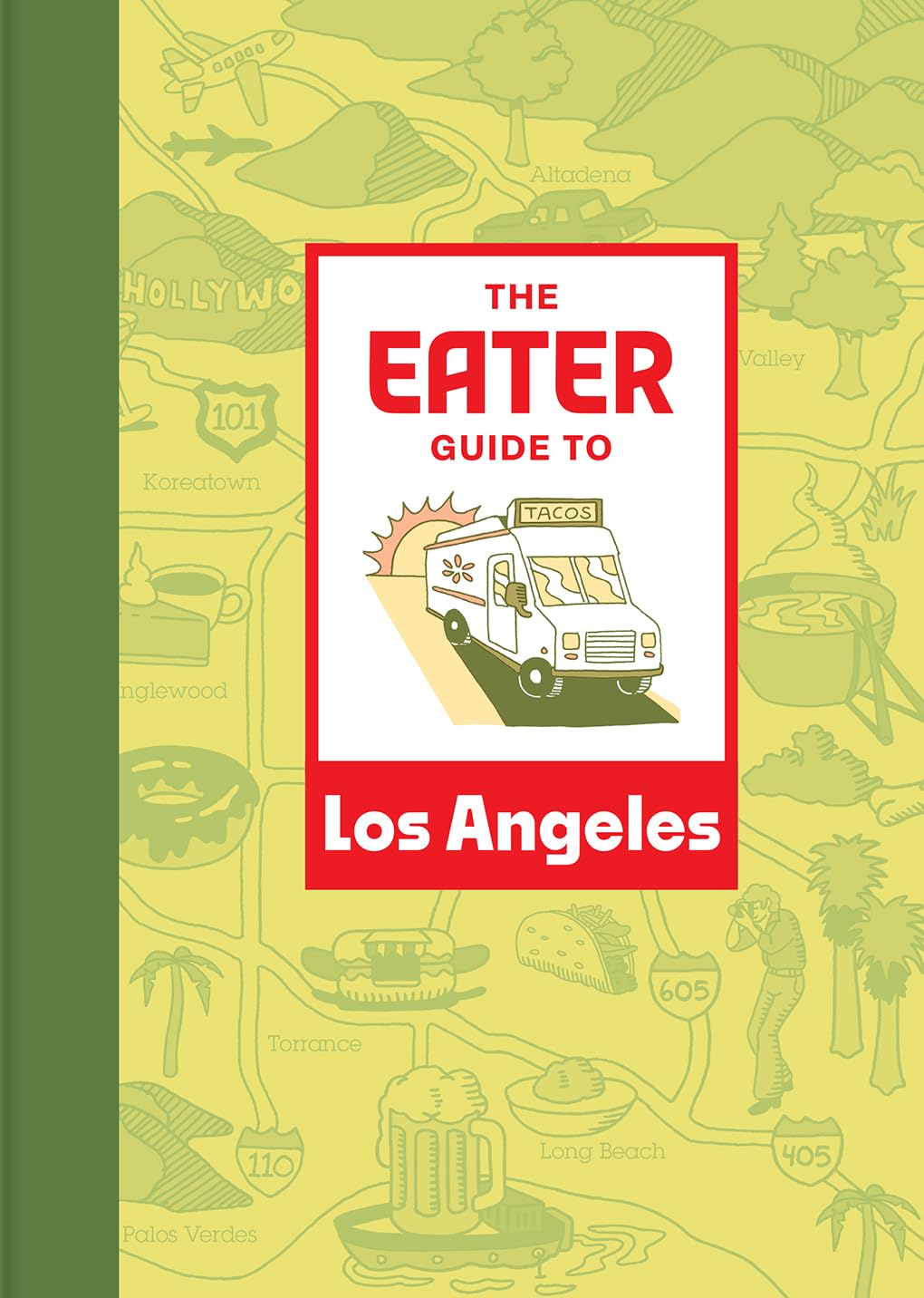 The Eater Guide to Los Angeles (Eater City Guide)