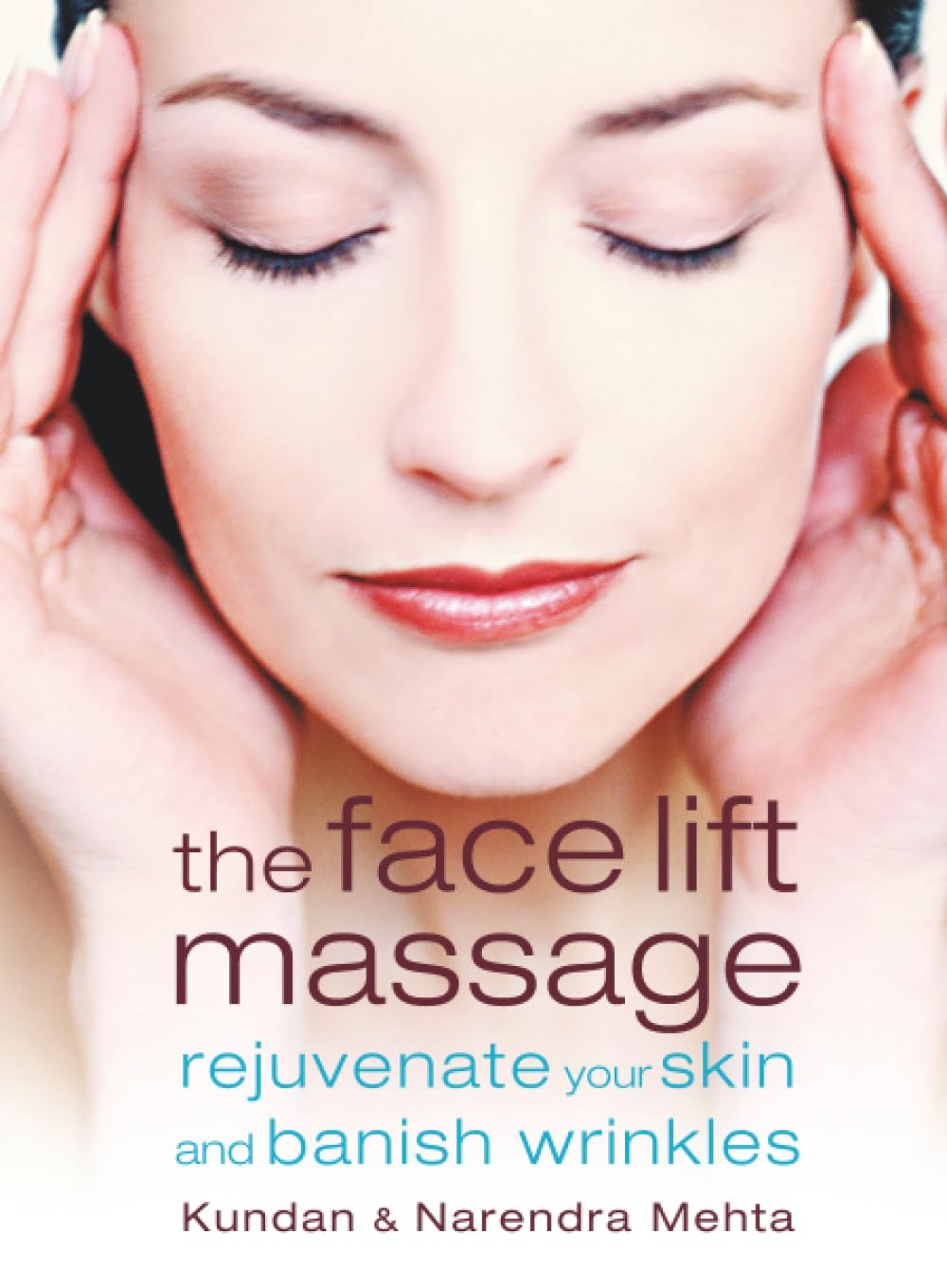 THE FACE LIFT MASSAGE: Rejuvenate Your Skin and Reduce Fine Lines and Wrinkles