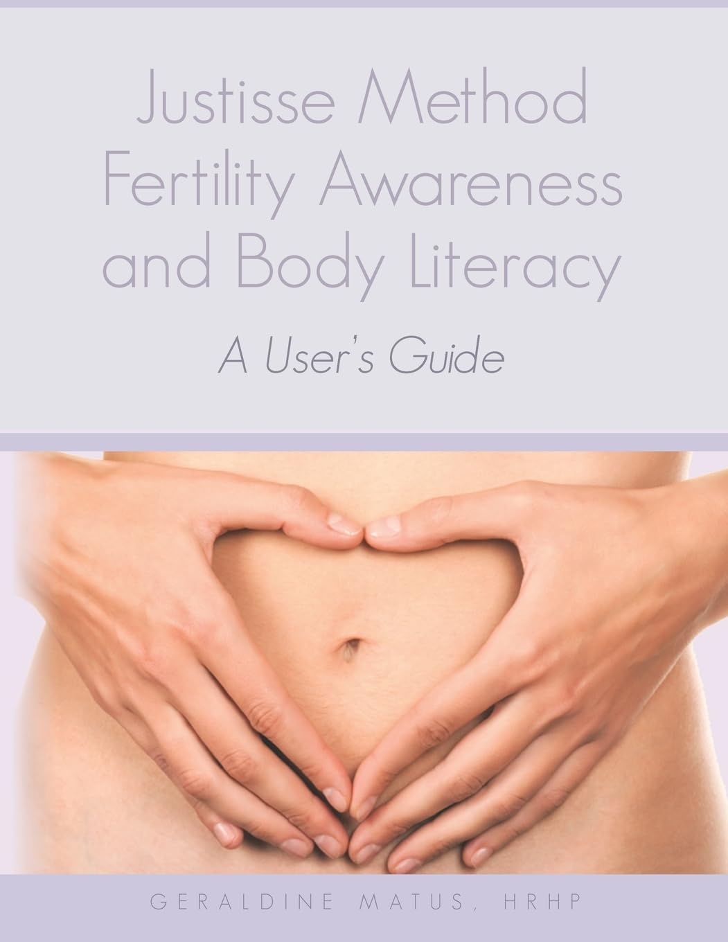 Justisse Method: Fertility Awareness and Body Literacy A User's Guide Paperback – June 11, 2012