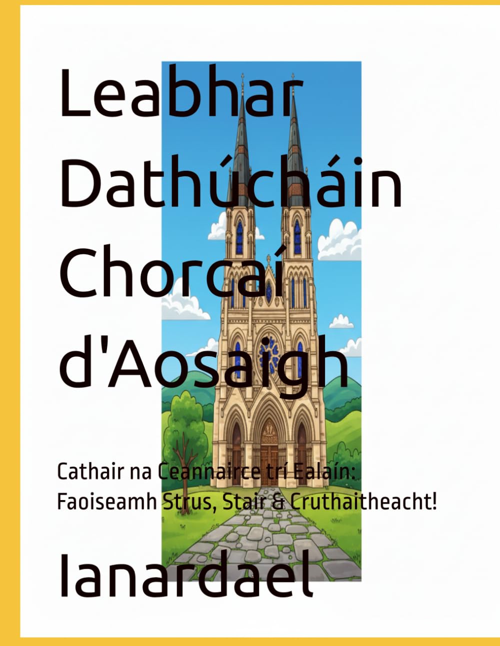 Leabhar Dathúcháin Chorcaí d'Aosaigh: Cathair na Ceannairce trí Ealaín: Faoiseamh Strus, Stair & Cruthaitheacht! (Discover Ireland: A County-by-County Coloring Journey)