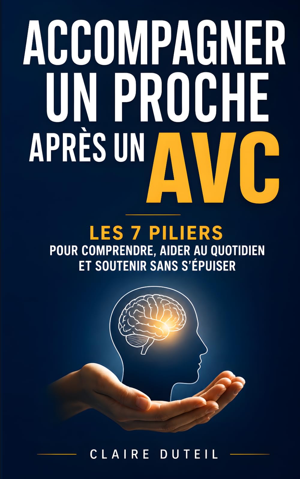 Accompagner un Proche après un AVC: Les 7 Piliers pour Comprendre la Récupération, Aider au Quotidien et Soutenir sans S’Épuiser | Exercices, Rééducation et Accompagnement Post AVC | Livre sur les AVC