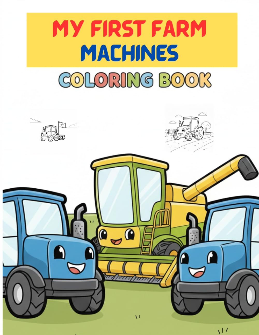 My First Farm Machines Coloring Book: Tractors, Harvesters & Friendly Farm Vehicles