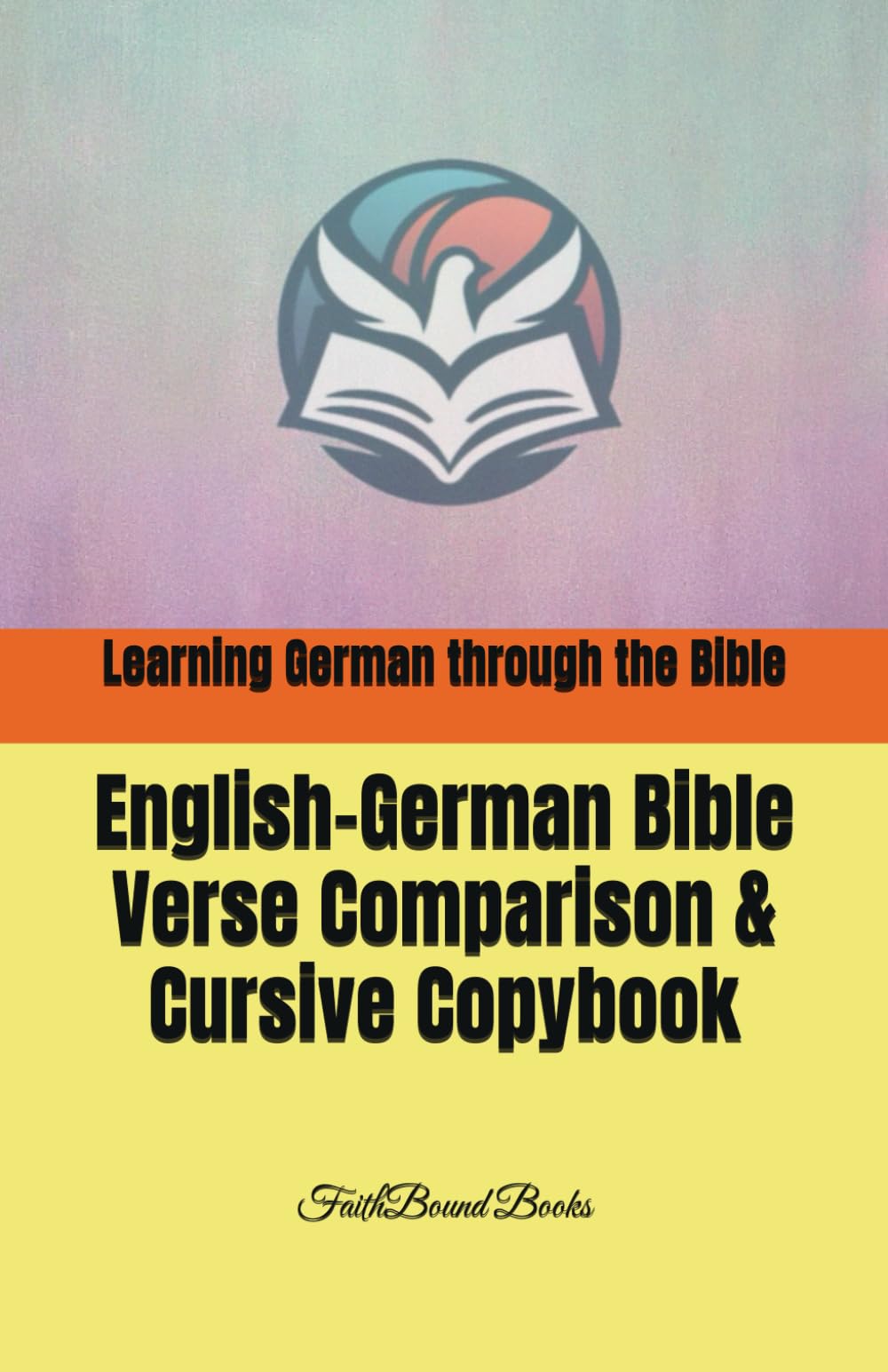 Learning German through the Bible: English-German Bible Verse Comparison & Cursive Copybook