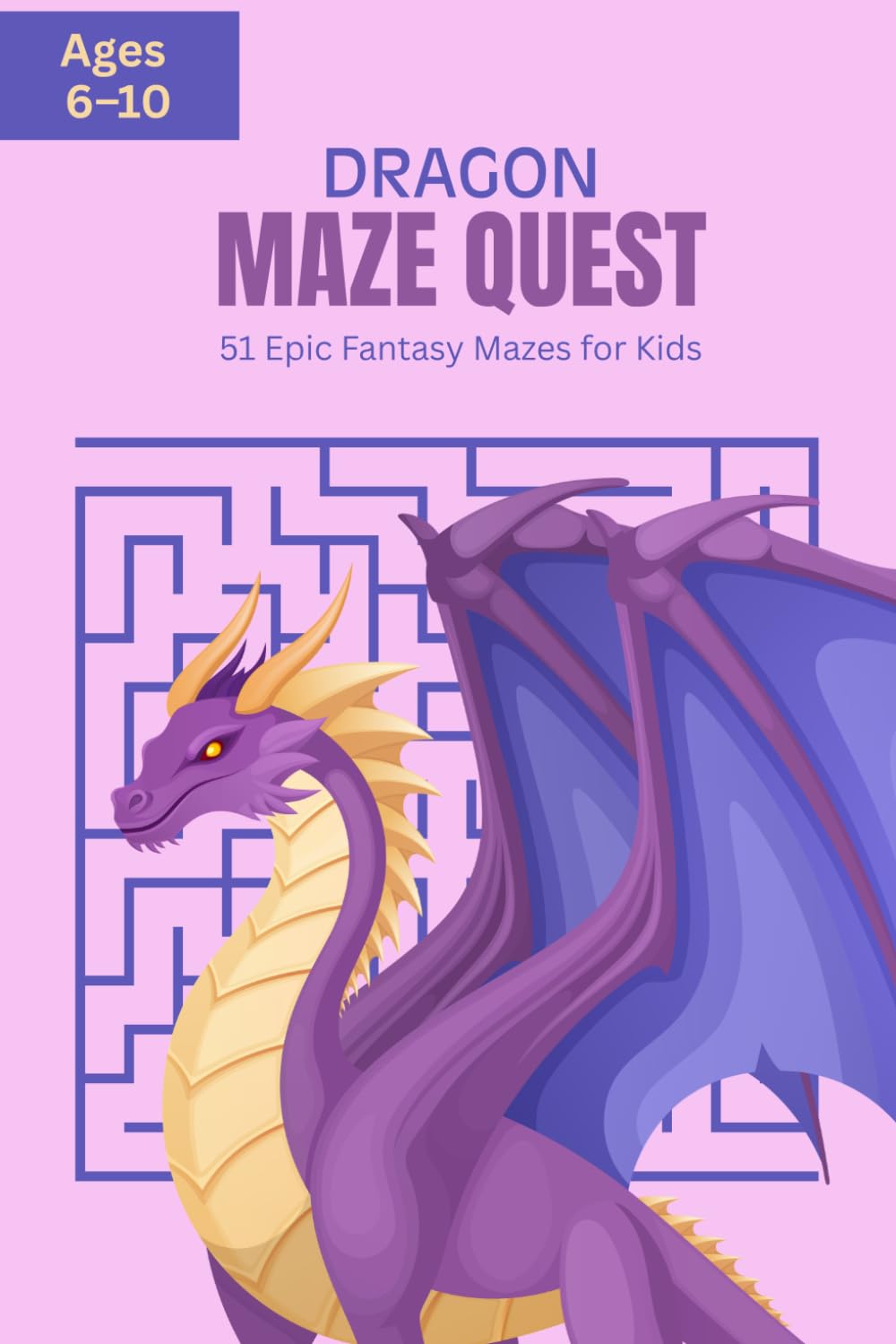 Dragon Maze Quest: 51 Epic Fantasy Mazes for Kids: Maze Activity Book for Children Ages 6–10 with Solutions — Enter the Realm of Adventure!