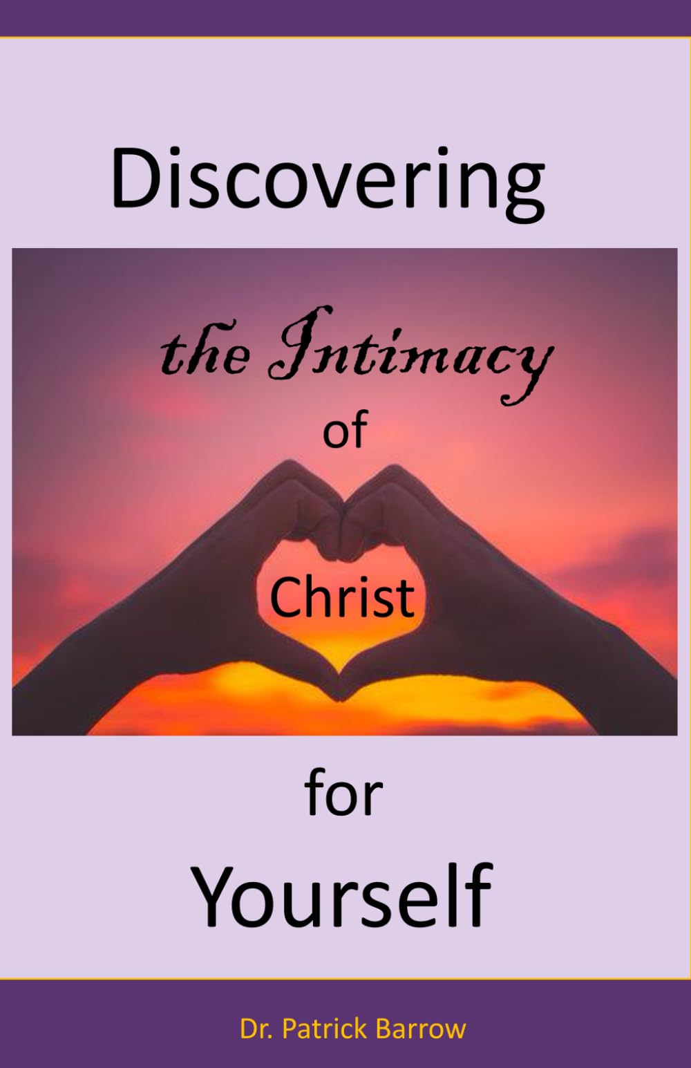 Discovering The Intimacy Of Christ For Yourself (Discovering Christian Principles for Yourself)