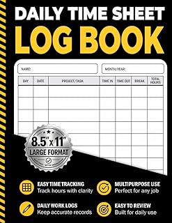 Daily Time Sheet Log Book: Employee Timesheet Tracker for Work Hours, Clock In & Out, Shift Work, Overtime, Payroll, Proje...