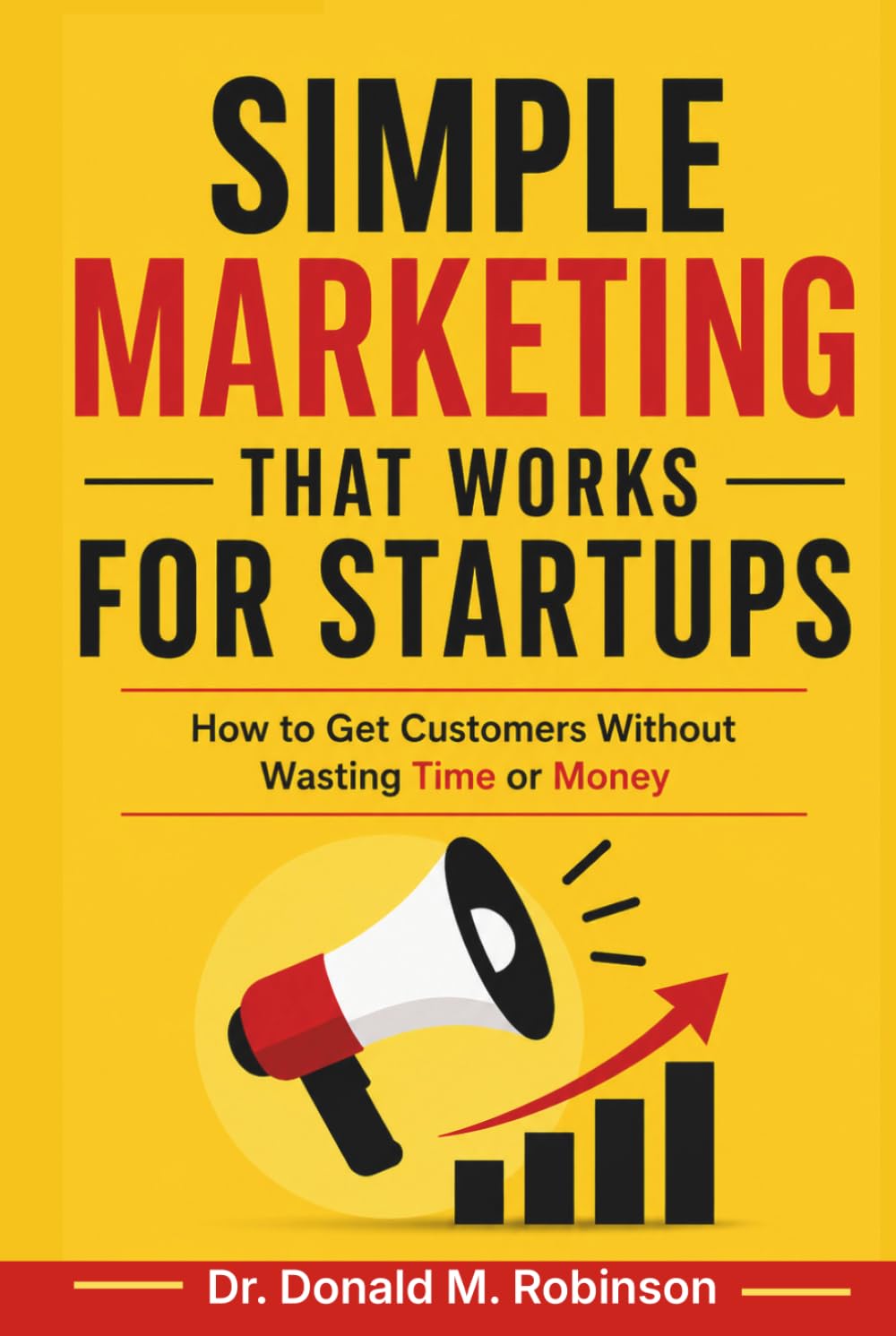 Simple Marketing That Works for Startups: How to Get Customers Without Wasting Time or Money
