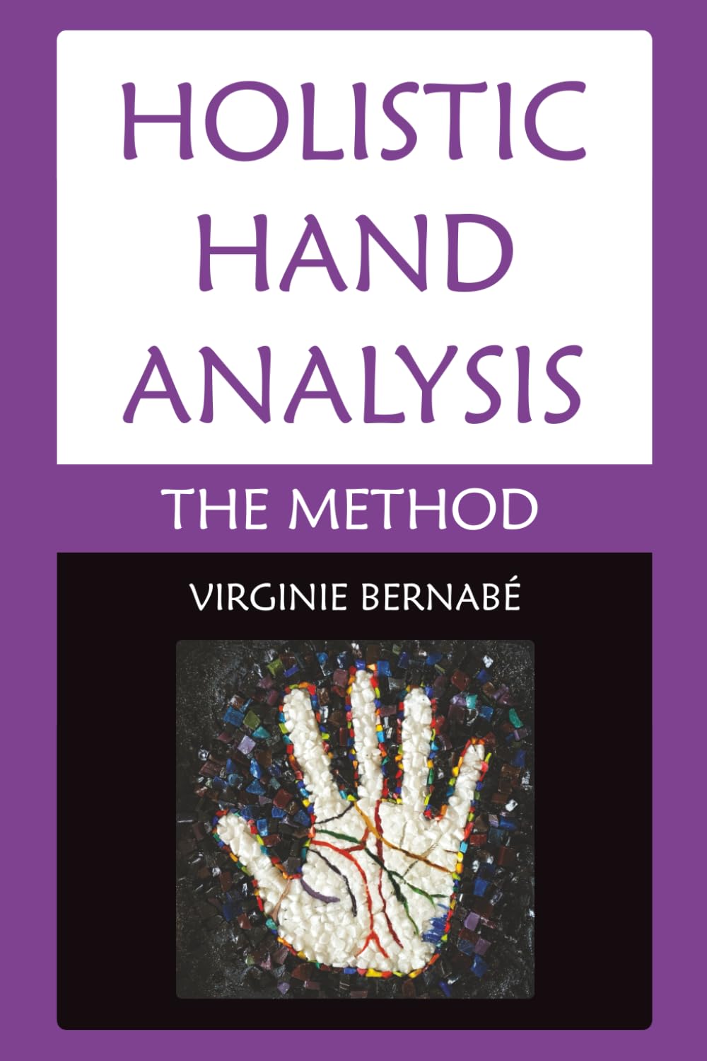 Holistic Hand Analysis - The Method: Colourful Edition