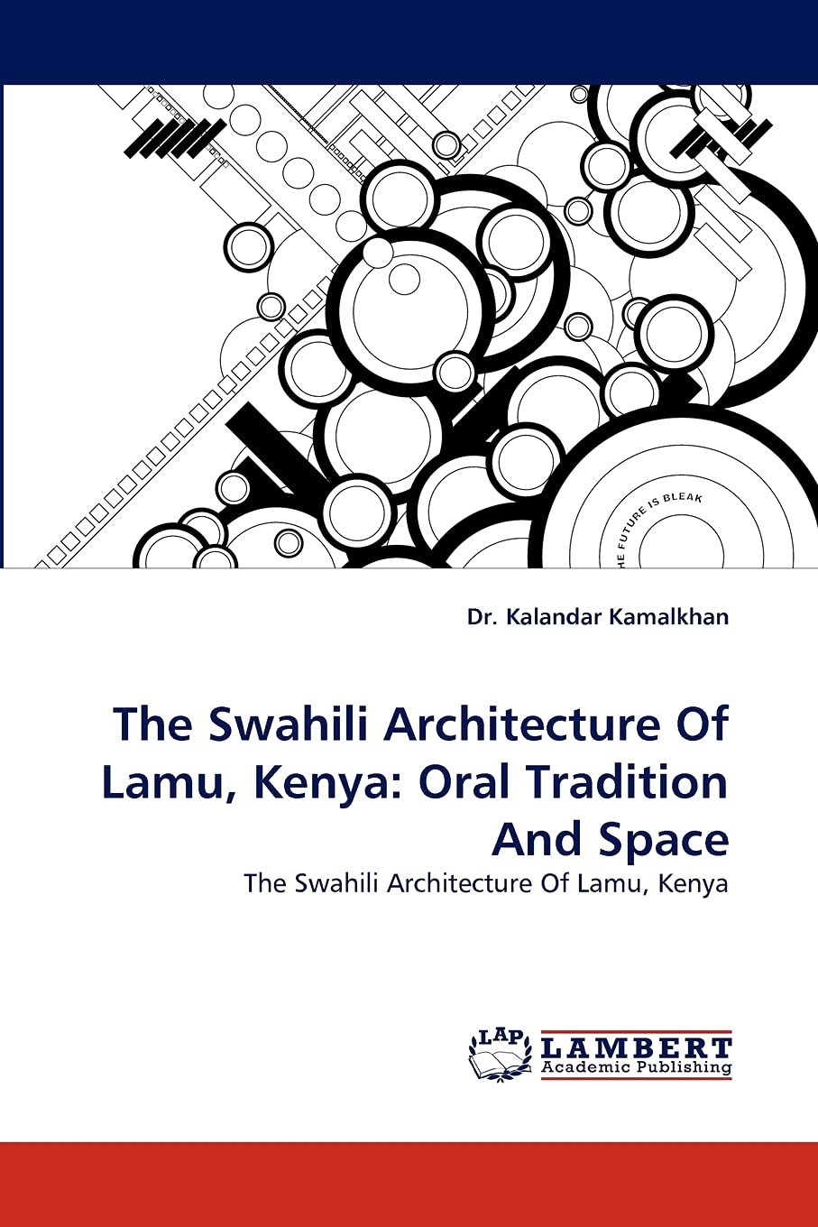 The Swahili Architecture Of Lamu, Kenya: Oral Tradition And Space: The Swahili Architecture Of Lamu, Kenya