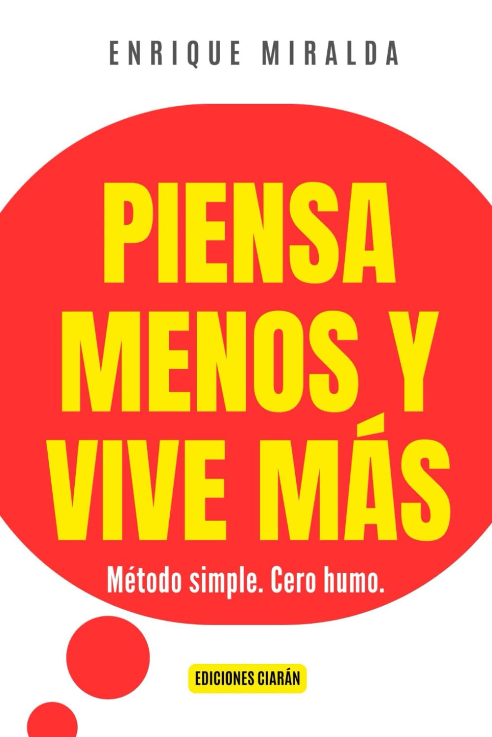 Piensa menos y vive más: Método simple. Cero humo. (Sabiduría para todos)